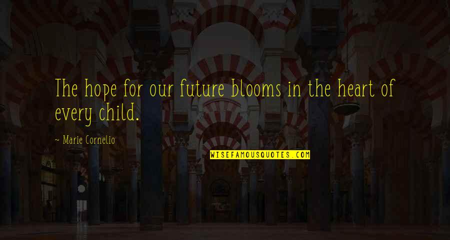 Hope For My Child Quotes By Marie Cornelio: The hope for our future blooms in the