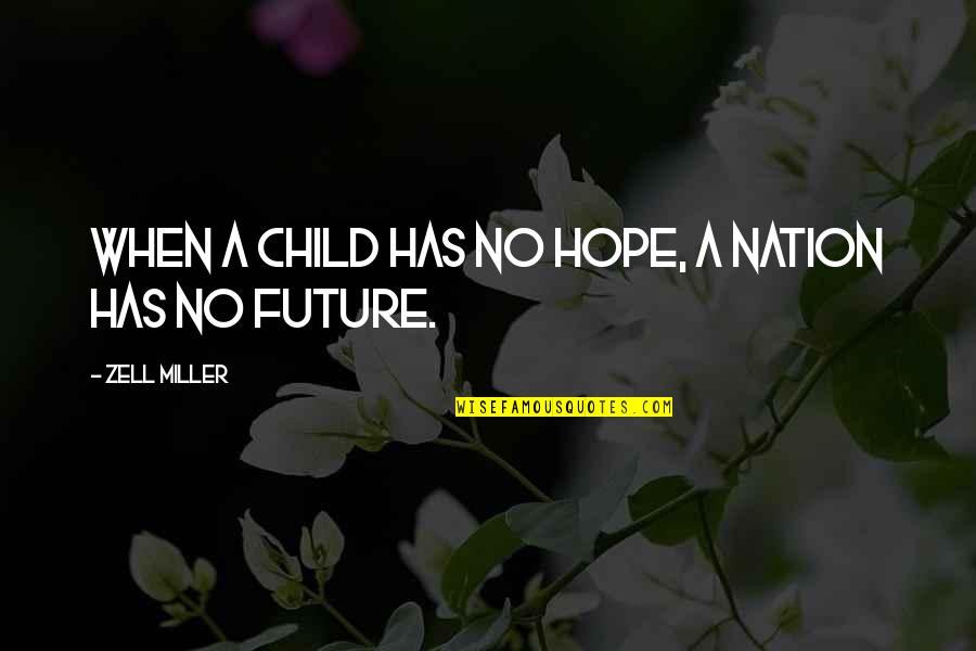 Hope For My Child Quotes By Zell Miller: When a child has no hope, a nation