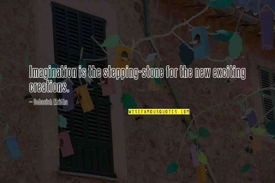 Hope For New Life Quotes By Debasish Mridha: Imagination is the stepping-stone for the new exciting
