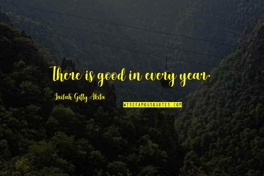 Hope For New Life Quotes By Lailah Gifty Akita: There is good in every year.