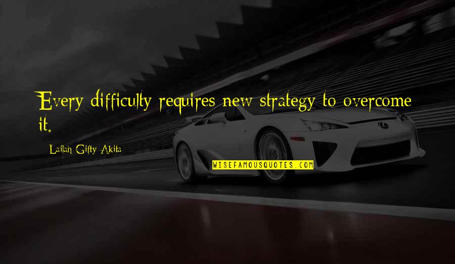 Hope For New Life Quotes By Lailah Gifty Akita: Every difficulty requires new strategy to overcome it.