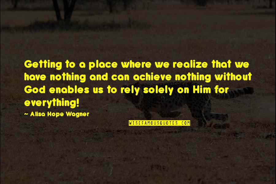 Hope For Nothing Quotes By Alisa Hope Wagner: Getting to a place where we realize that
