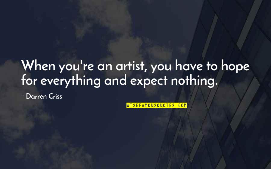 Hope For Nothing Quotes By Darren Criss: When you're an artist, you have to hope