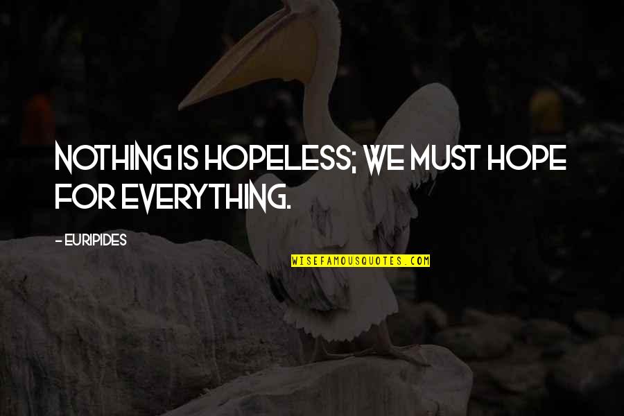Hope For Nothing Quotes By Euripides: Nothing is hopeless; we must hope for everything.