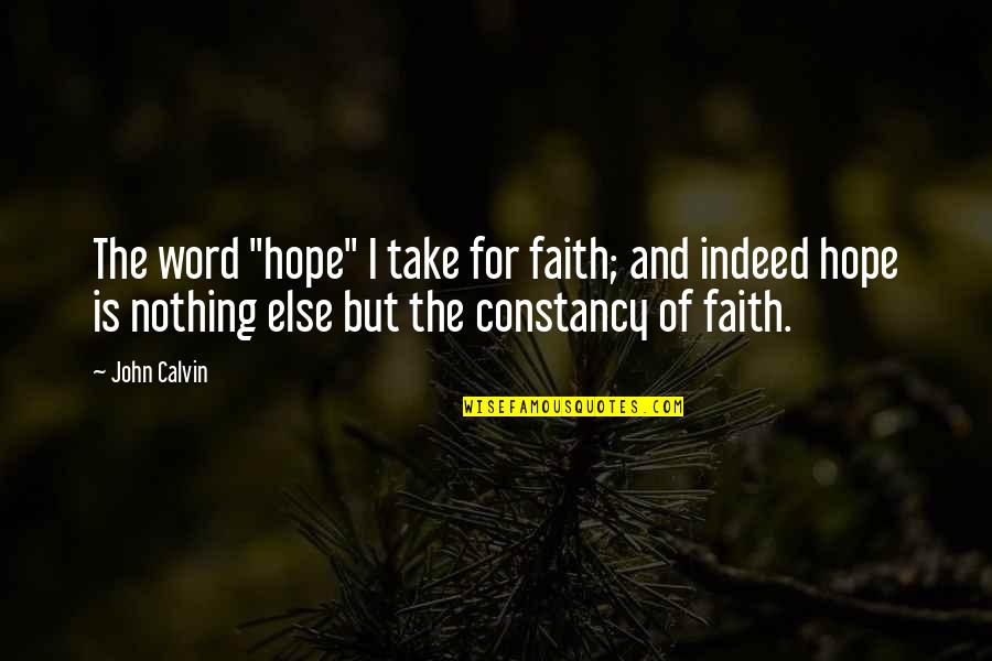 Hope For Nothing Quotes By John Calvin: The word "hope" I take for faith; and