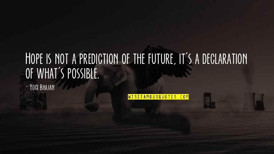 Hope For Our Future Quotes By Yogi Bhajan: Hope is not a prediction of the future,