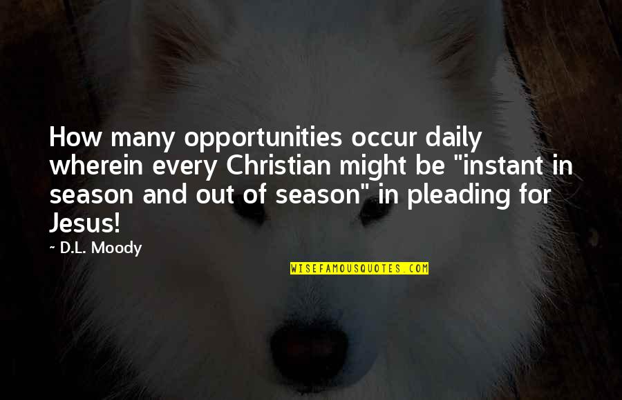 Hope For Paws Quotes By D.L. Moody: How many opportunities occur daily wherein every Christian