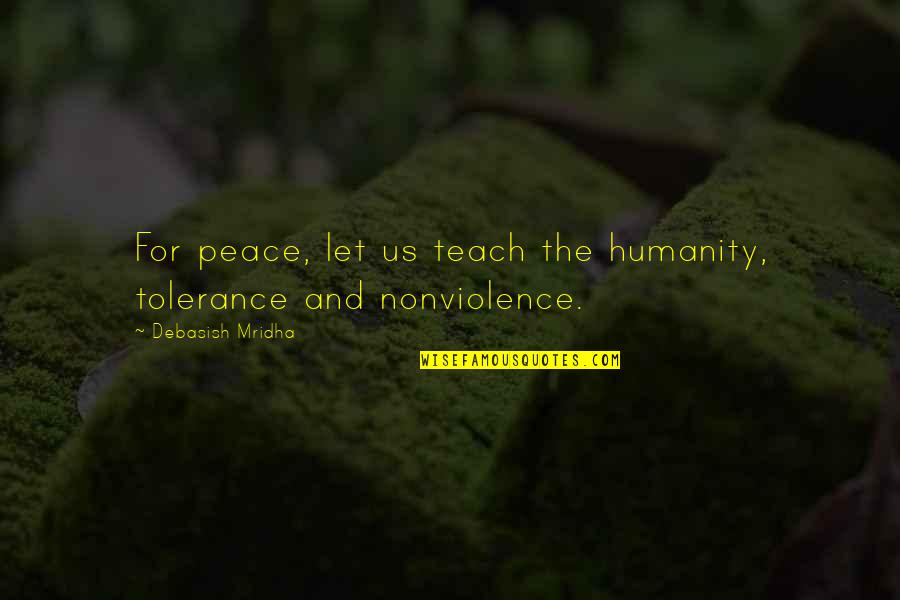 Hope For Peace Quotes By Debasish Mridha: For peace, let us teach the humanity, tolerance