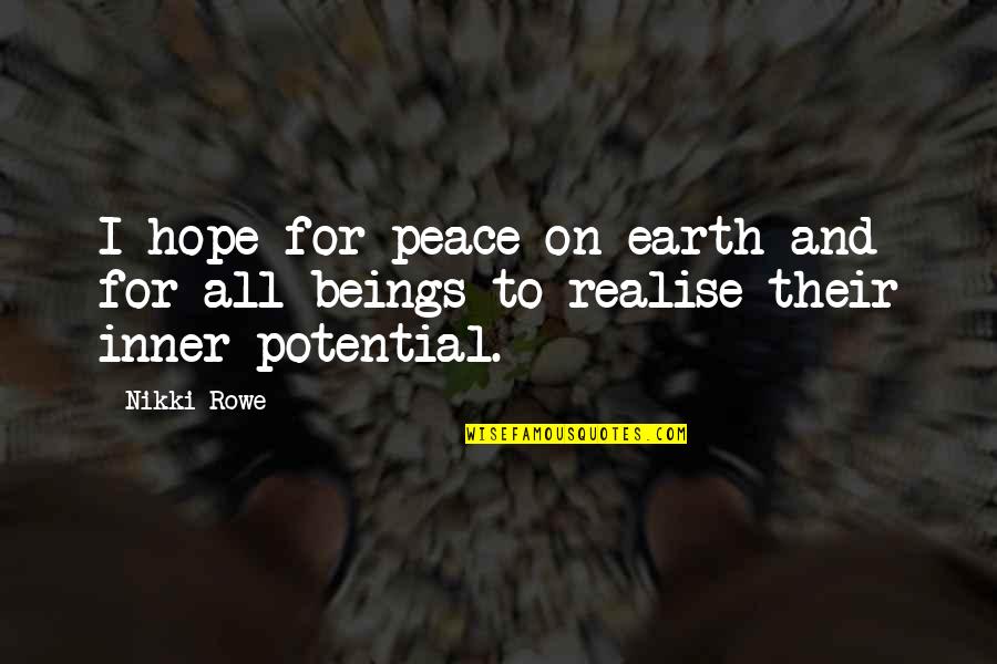 Hope For Peace Quotes By Nikki Rowe: I hope for peace on earth and for