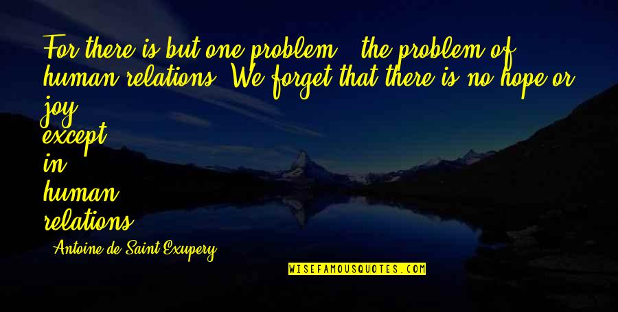 Hope For Quotes By Antoine De Saint-Exupery: For there is but one problem - the