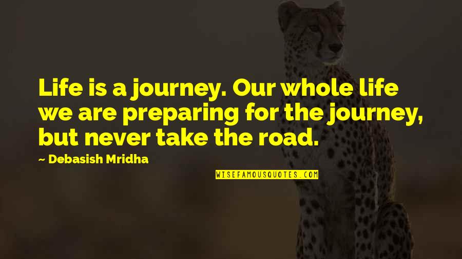 Hope For Quotes By Debasish Mridha: Life is a journey. Our whole life we