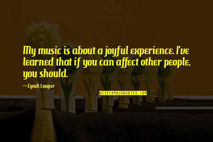 Hope For Sick Quotes By Cyndi Lauper: My music is about a joyful experience. I've