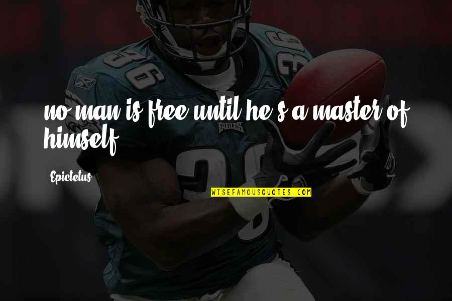 Hope For Sick Quotes By Epictetus: no man is free until he s a Hope For Sick Quotes By Epictetus: no man is free until he s a