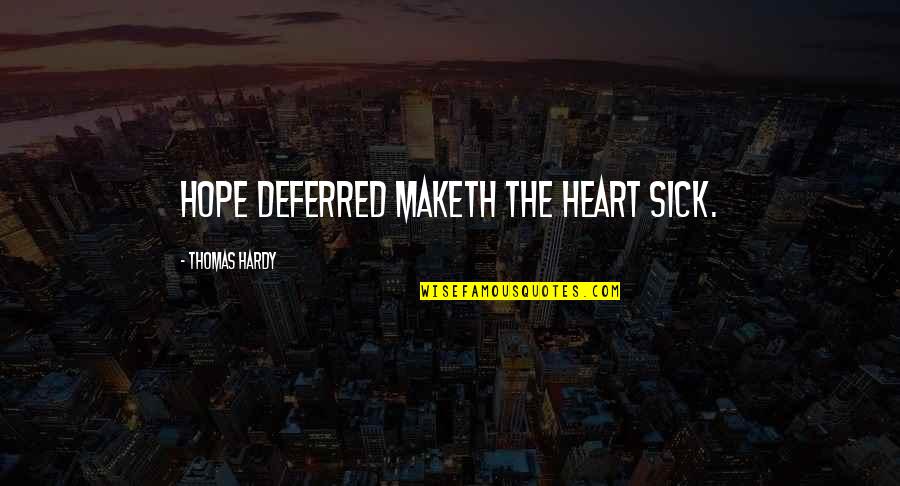 Hope For Sick Quotes By Thomas Hardy: Hope deferred maketh the heart sick.