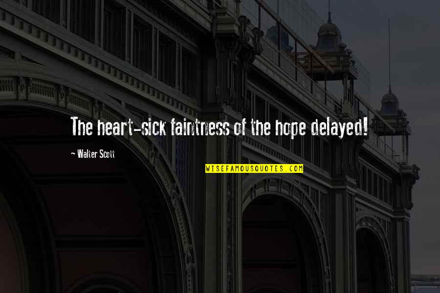 Hope For Sick Quotes By Walter Scott: The heart-sick faintness of the hope delayed! Hope For Sick Quotes By Walter Scott: The heart-sick faintness of the hope delayed!