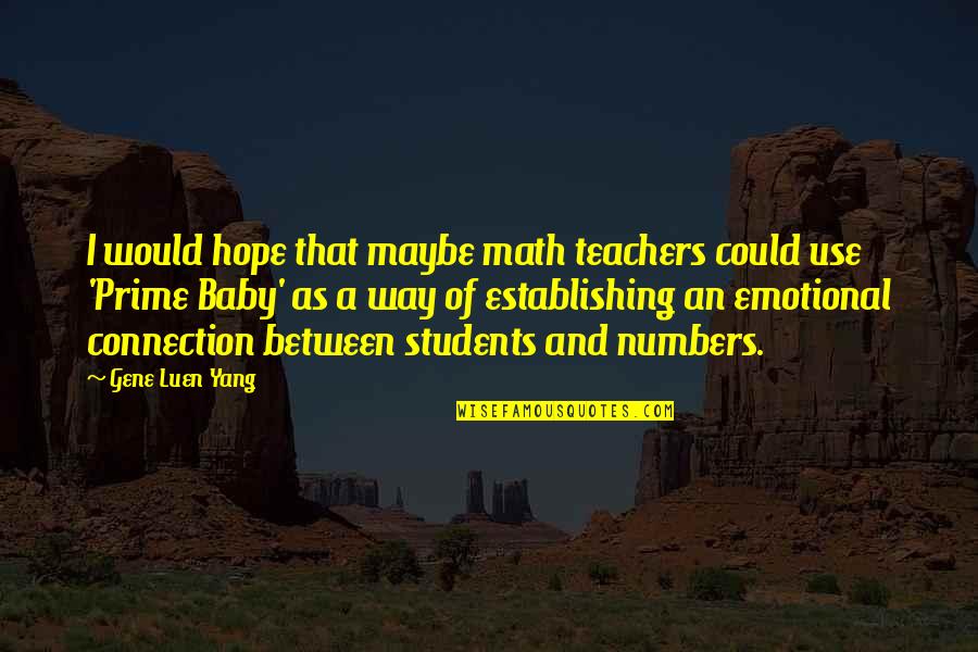 Hope For Students Quotes By Gene Luen Yang: I would hope that maybe math teachers could