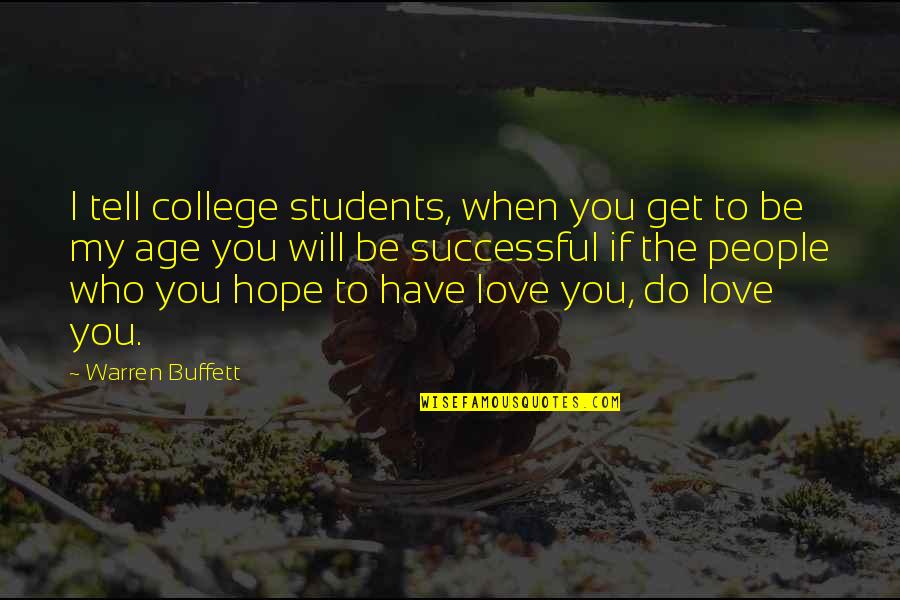 Hope For Students Quotes By Warren Buffett: I tell college students, when you get to