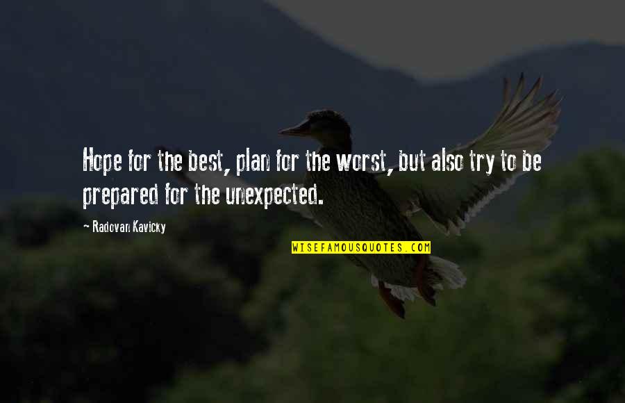 Hope For The Best Be Prepared For The Worst Quotes By Radovan Kavicky: Hope for the best, plan for the worst,