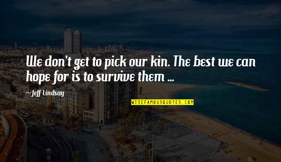 Hope For The Best Quotes By Jeff Lindsay: We don't get to pick our kin. The