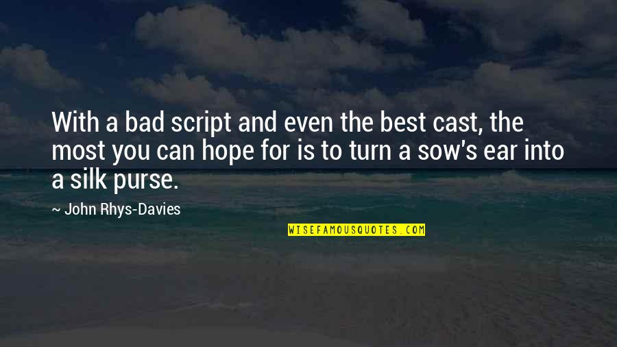 Hope For The Best Quotes By John Rhys-Davies: With a bad script and even the best