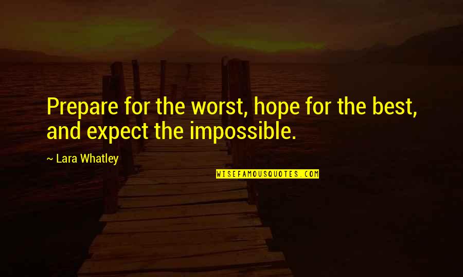 Hope For The Best Quotes By Lara Whatley: Prepare for the worst, hope for the best,