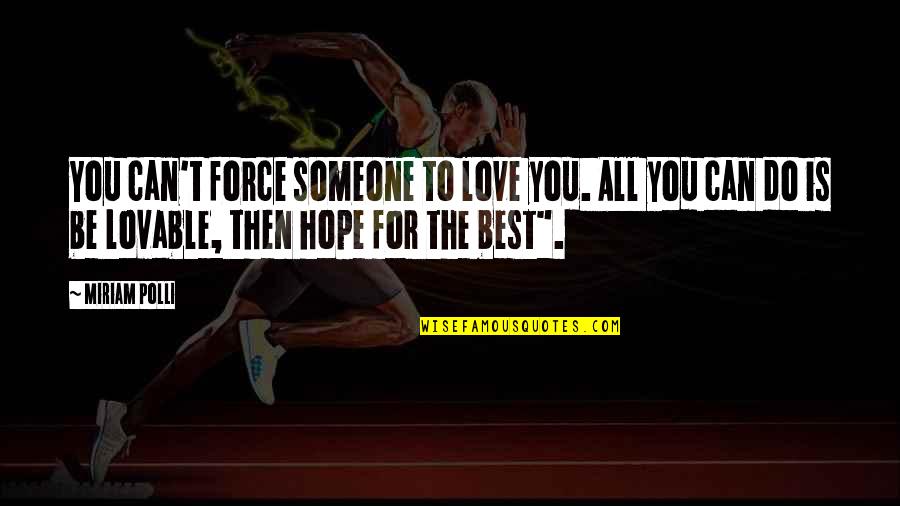 Hope For The Best Quotes By Miriam Polli: You can't force someone to love you. All