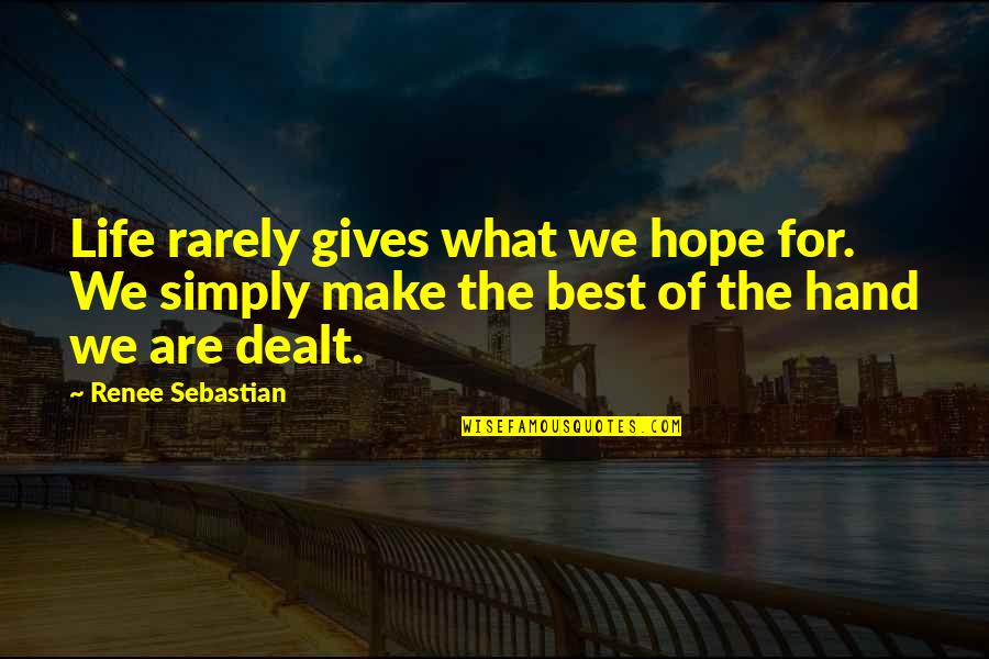 Hope For The Best Quotes By Renee Sebastian: Life rarely gives what we hope for. We