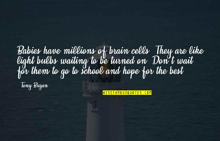 Hope For The Best Quotes By Tony Buzan: Babies have millions of brain cells. They are