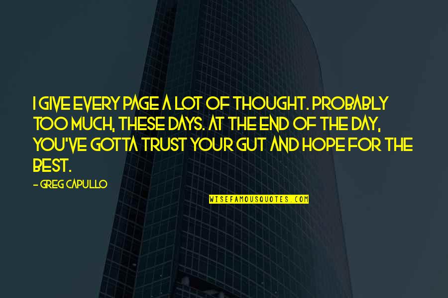 Hope For The Day Quotes By Greg Capullo: I give every page a lot of thought. Hope For The Day Quotes By Greg Capullo: I give every page a lot of thought.