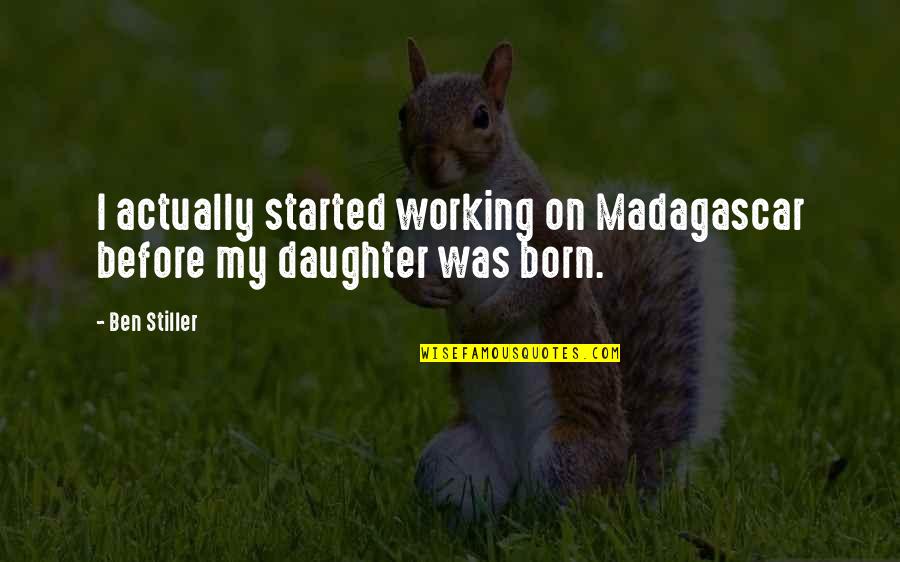 Hope For The Flowers Summary Quotes By Ben Stiller: I actually started working on Madagascar before my
