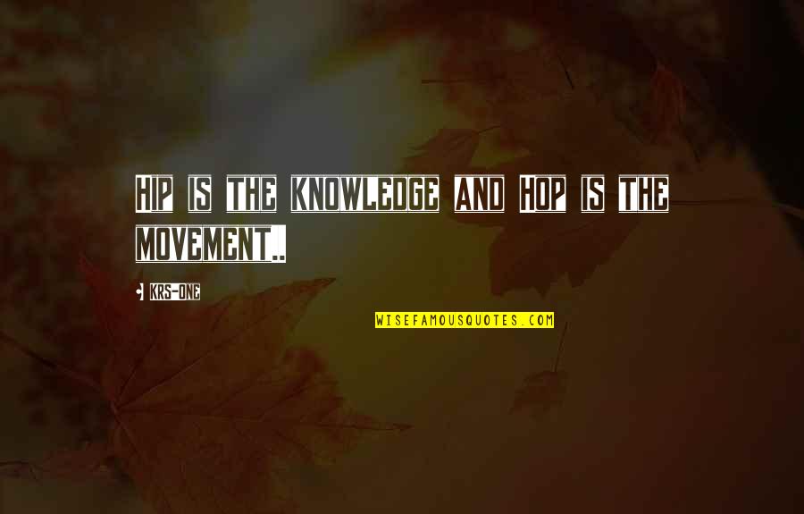 Hope For The Flowers Summary Quotes By KRS-One: Hip is the knowledge and Hop is the
