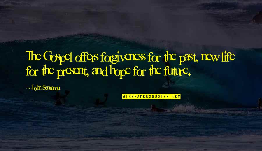 Hope For The Future Quotes By John Sentamu: The Gospel offers forgiveness for the past, new Hope For The Future Quotes By John Sentamu: The Gospel offers forgiveness for the past, new