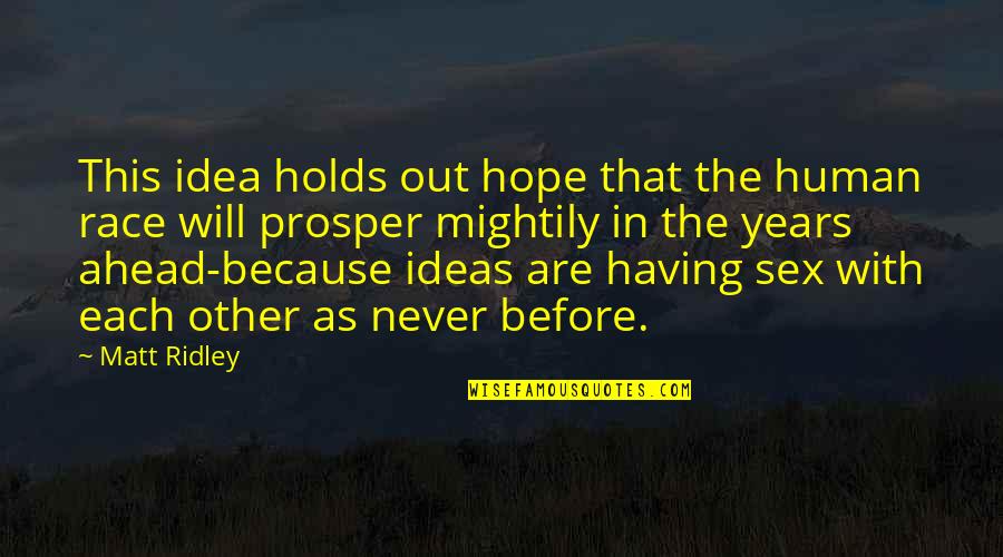 Hope For The Human Race Quotes By Matt Ridley: This idea holds out hope that the human