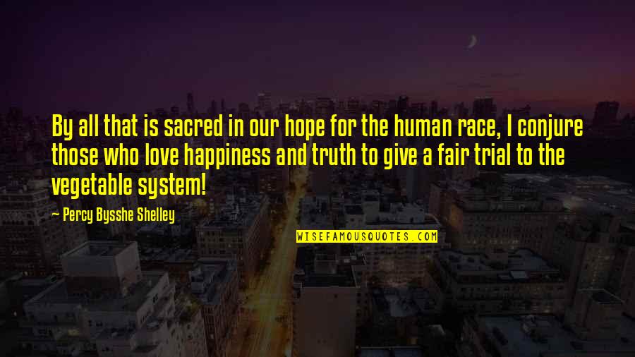Hope For The Human Race Quotes By Percy Bysshe Shelley: By all that is sacred in our hope