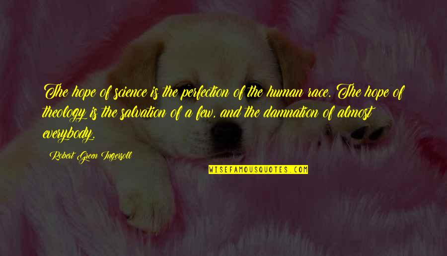 Hope For The Human Race Quotes By Robert Green Ingersoll: The hope of science is the perfection of