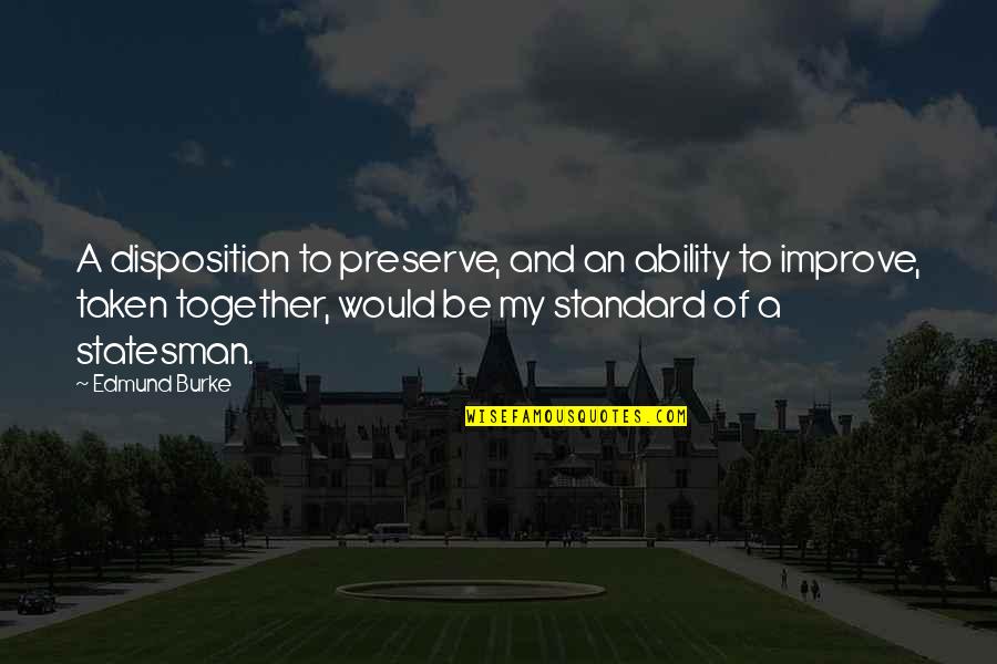 Hope For Today Live For Tomorrow Quotes By Edmund Burke: A disposition to preserve, and an ability to