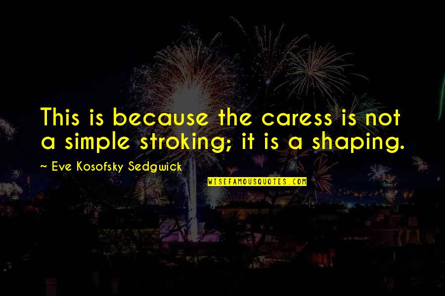 Hope From The Outsiders Quotes By Eve Kosofsky Sedgwick: This is because the caress is not a Hope From The Outsiders Quotes By Eve Kosofsky Sedgwick: This is because the caress is not a