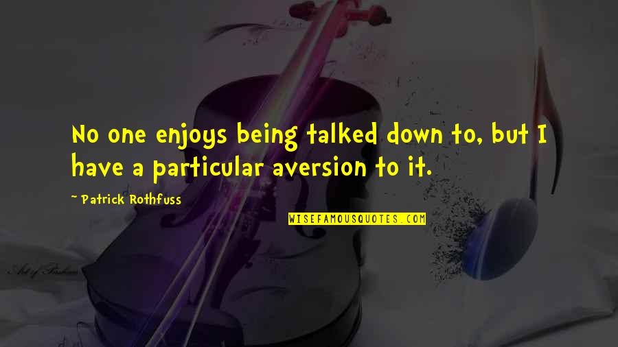 Hope From The Outsiders Quotes By Patrick Rothfuss: No one enjoys being talked down to, but Hope From The Outsiders Quotes By Patrick Rothfuss: No one enjoys being talked down to, but