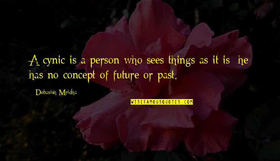 Hope Future Love Quotes By Debasish Mridha: A cynic is a person who sees things