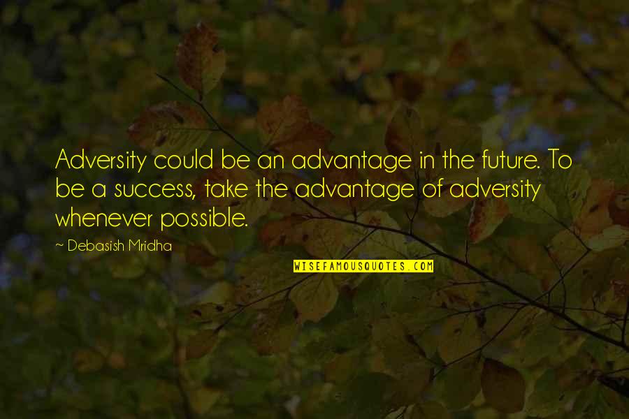 Hope Future Love Quotes By Debasish Mridha: Adversity could be an advantage in the future.