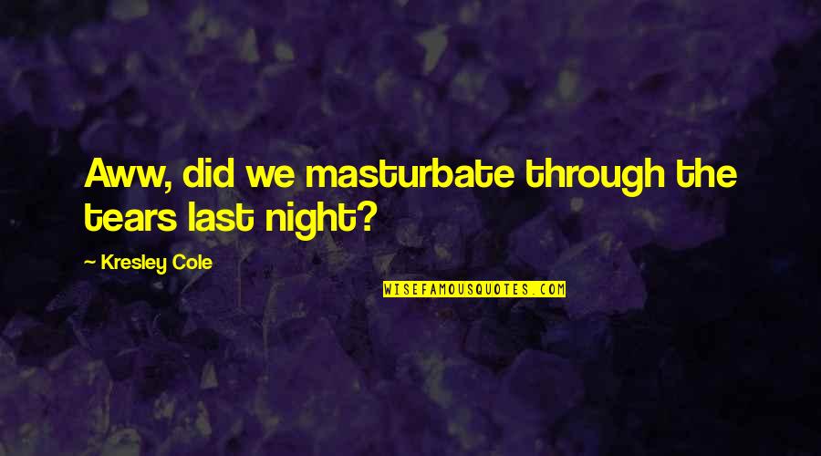 Hope Gap Movie Quotes By Kresley Cole: Aww, did we masturbate through the tears last Hope Gap Movie Quotes By Kresley Cole: Aww, did we masturbate through the tears last