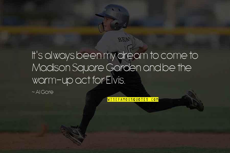 Hope Good Reads Quotes By Al Gore: It's always been my dream to come to Hope Good Reads Quotes By Al Gore: It's always been my dream to come to