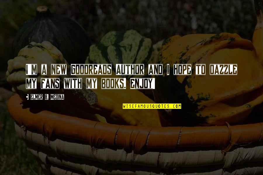 Hope Goodreads Quotes By Elmer B. Medina: I'm a new Goodreads Author and I hope