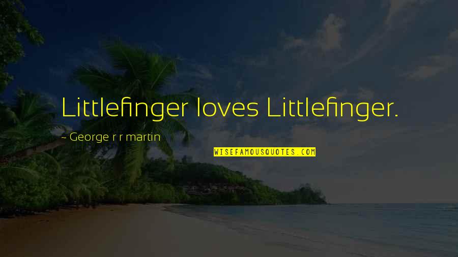 Hope Great Gatsby Quotes By George R R Martin: Littlefinger loves Littlefinger.