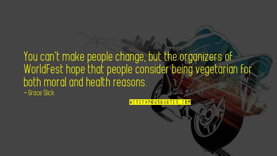Hope Health Quotes By Grace Slick: You can't make people change, but the organizers