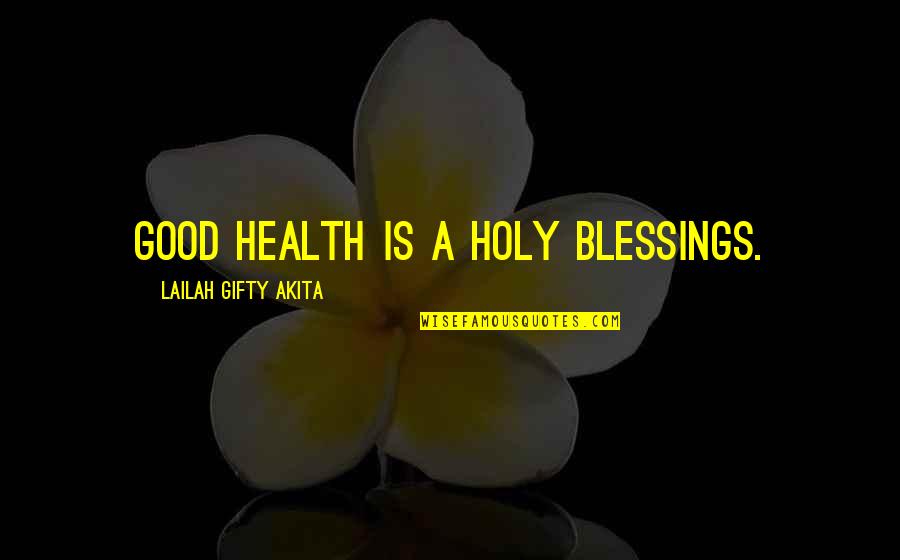 Hope Health Quotes By Lailah Gifty Akita: Good health is a holy blessings.