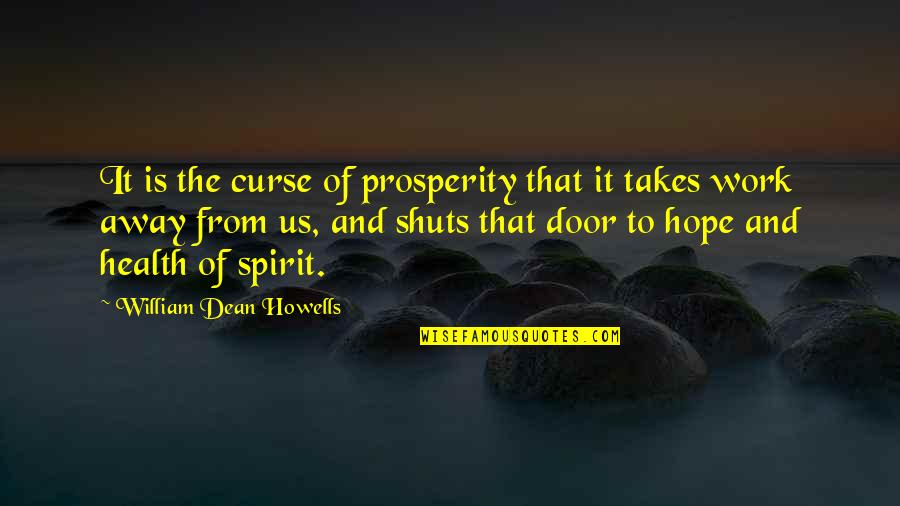 Hope Health Quotes By William Dean Howells: It is the curse of prosperity that it