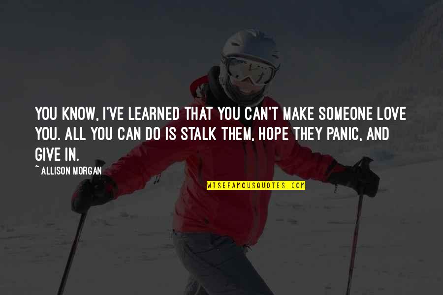 Hope I Can Make It Quotes By Allison Morgan: You know, I've learned that you can't make