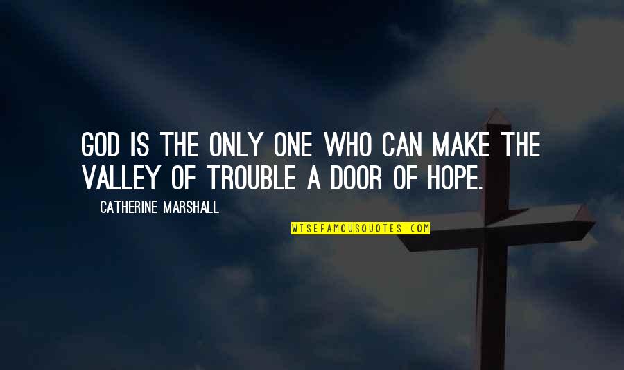 Hope I Can Make It Quotes By Catherine Marshall: God is the only one who can make