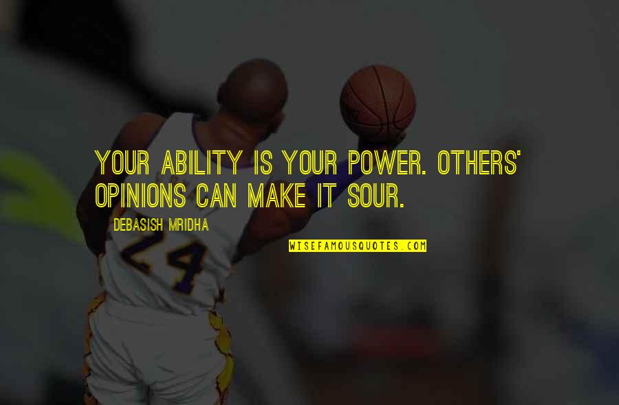 Hope I Can Make It Quotes By Debasish Mridha: Your ability is your power. Others' opinions can